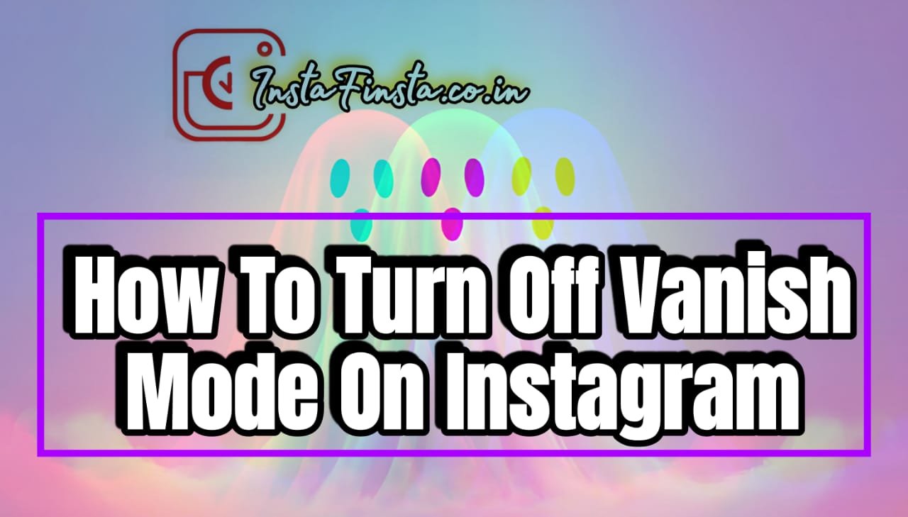 how to turn off vanish mode on Instagram