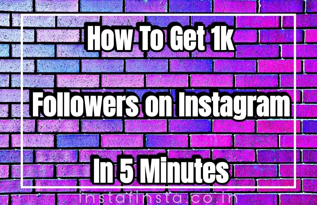 How To Get 1k Followers on Instagram In 5 Minutes